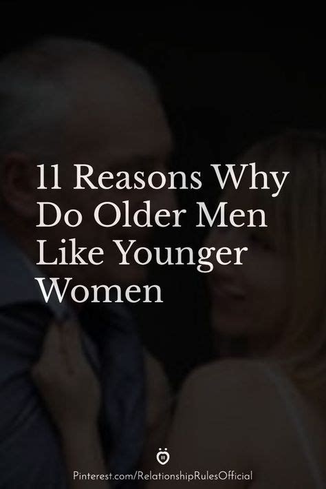 11 Reasons Why Do Older Men Like Younger Women In 2020 Older Men Younger What Do Men Want