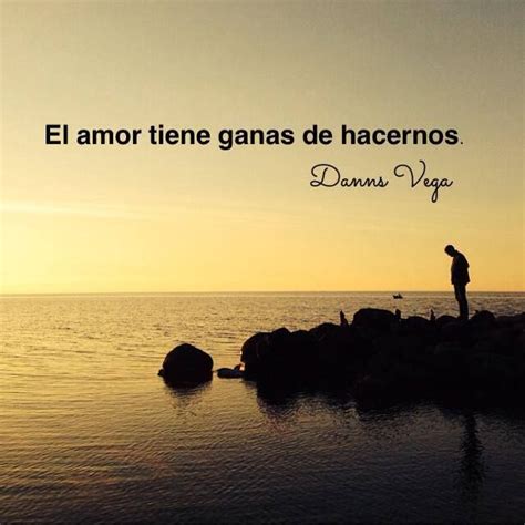 El Amor Tiene Ganas De Hacernos Danns Vega How To Speak Spanish