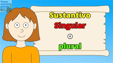El Sustantivo Singular Y Plural Para Niños Video Con Ejemplos Peques