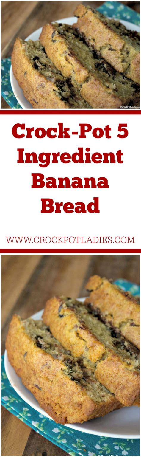 Crock Pot 5 Ingredient Banana Bread Crock Pot Ladies