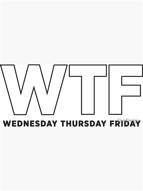 Wtf Wednesday Thursday Friday Poster By Danidesign Redbubble