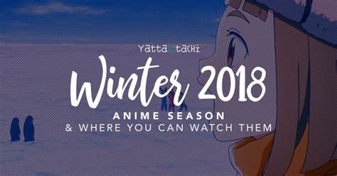 Winter 2018 Anime And Where You Can Watch Them Weve Compiled A List Of