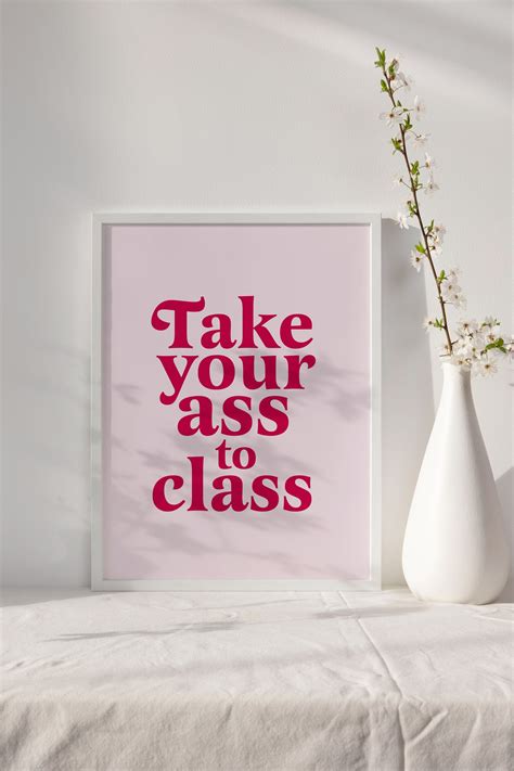Take Your Ass To Class Print College Dorm Sign Roommate Etsy