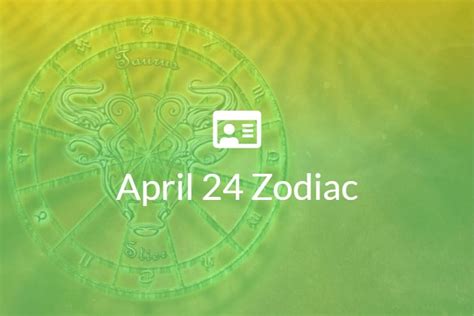 April 24 Zodiac Sign Full Horoscope And Personality
