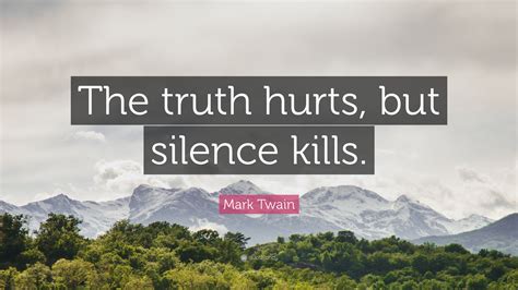 Mark Twain Quote “the Truth Hurts But Silence Kills”