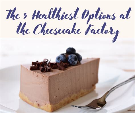 The 5 Healthiest Options At The Cheesecake Factory