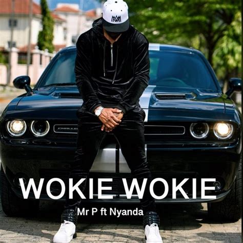 Mr p wokie wokie official video ft nyanda. DOWNLOAD MP3 Mr P - Wokie Wokie Ft. Nyanda — citiMuzik