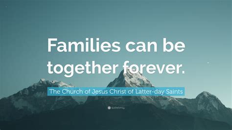 The Church Of Jesus Christ Of Latter Day Saints Quote Families Can Be