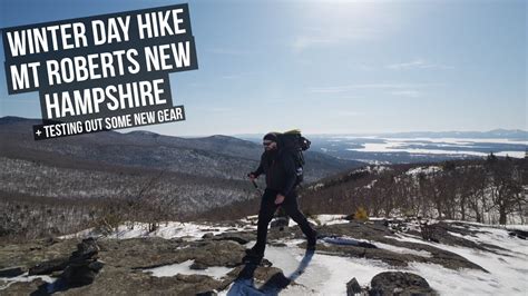 Winter Hiking Mt Roberts Hiking New Hampshire New Gear Testing