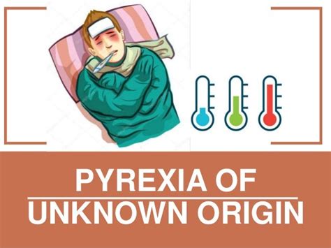 Pyrexia Of Unknown Origin Pyrexia Of Unknown Origin Pyrexia Of