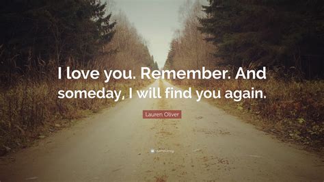 Lauren Oliver Quote: “I love you. Remember. And someday, I will find
