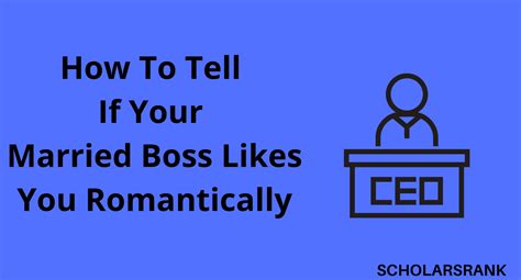21 Signs How To Tell If Your Married Boss Likes You Romantically Scholarsrank Blog For