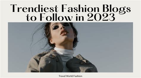 Trendiest Fashion Blogs To Follow In 2023 Travel World Fashion