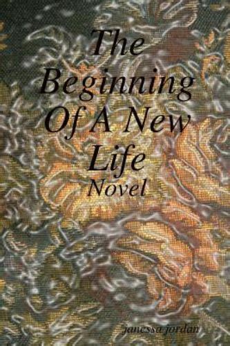 The Beginning Of A New Life By Janessa Jordan 2015 Trade Paperback