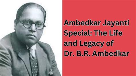 Dr B R Ambedkar The Life And Contributions Of The Architect Of