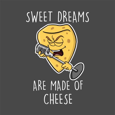 Sweet Dreams Are Made Of Cheese Cheese T Shirt Teepublic