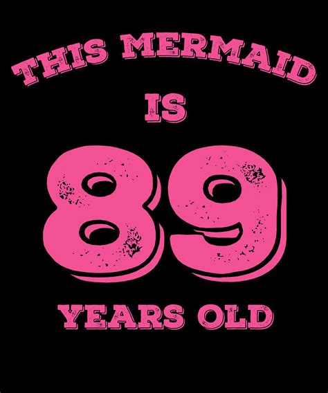 this mermaid 89 years old funny birthday digital art by jane keeper fine art america