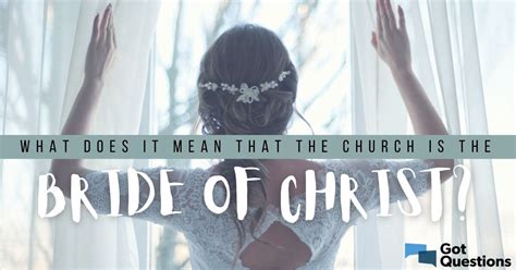 What Does It Mean That The Church Is The Bride Of Christ