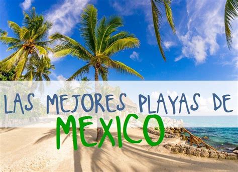 Las mejores playas de México Mochileando por el Mundo