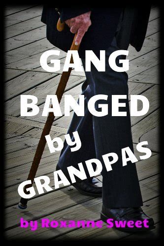 Gang Banged By Grandpas By Roxanne Sweet Goodreads