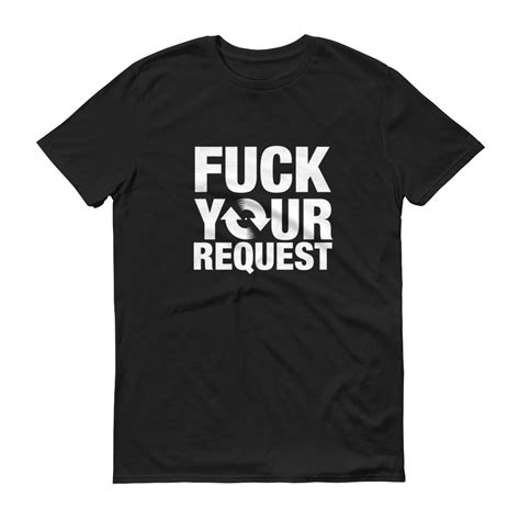 F Ck Your Request Short Sleeve T Shirt Mywaydj