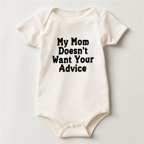 My Mom Doesn T Want Your Advice Baby Bodysuit Zazzle