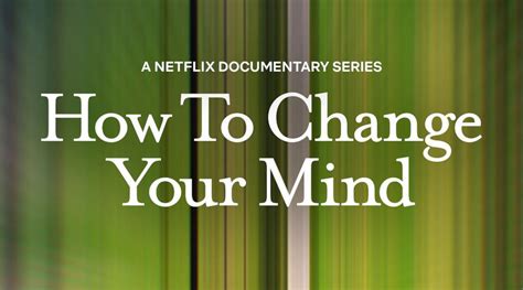 How To Change Your Mind Is Officially Streaming On Netflix Mindfuel