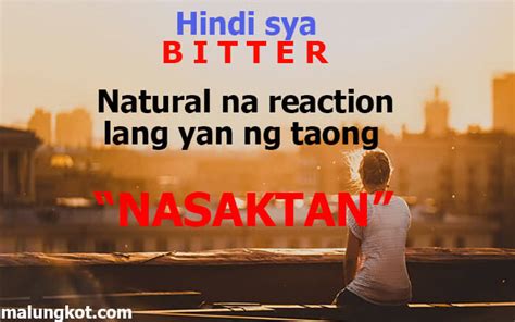 Many writers have tried to put the bitter experiences of love into words and some have done an exceptional job of it. Pinoy Bitter Quotes and Tagalog Bitter Love Quotes