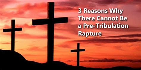 My conclusion about tribulation and rapture? 3 Reasons Why There Cannot Ba A Pre-Tribulation Rapture ...