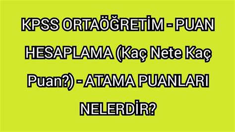 KPSS ORTAÖĞRETİM PUAN HESAPLAMA Kaç Nete Kaç Puan ATAMA PUANLARI