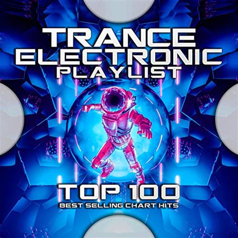 Trance Electronic Playlist Top 100 Best Selling Chart Hits By Psytrance