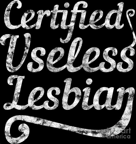 Lgbt Gay Pride Lesbian Certified Useless Lesbian Grunge White Digital Art By Haselshirt Fine