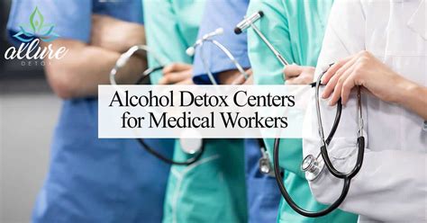 Alcohol Detox Centers For Medical Workers Allure Detox