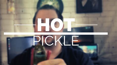 I Try A Hot Pickle Youtube
