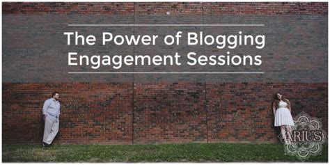 The Power Of Blogging Engagement Sessions Fotoskribe