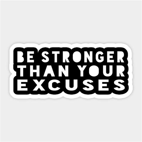 Be Stronger Than Your Excuses Motivational Quote Shirt Motivational