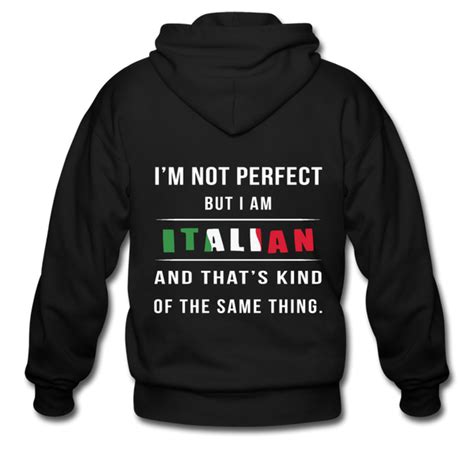 i m not perfect but i am italian and that s kind of the same thing un the proud italian