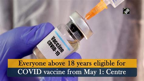 The central government had announced that the vaccination. Everyone above 18 years eligible for COVID vaccine from ...