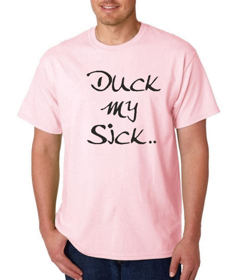 T Shirt Duck My Sick