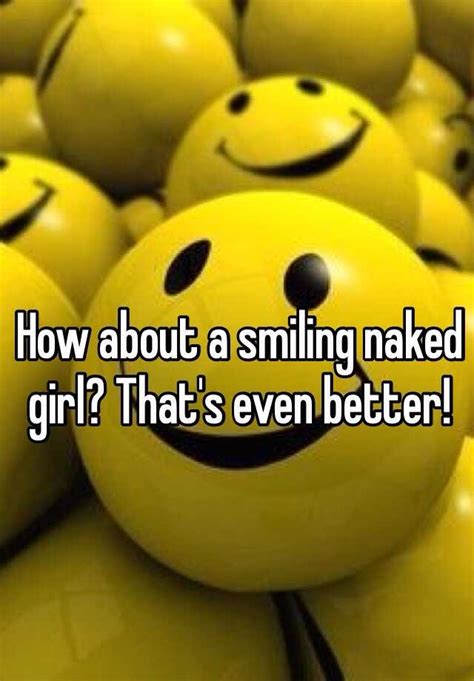 How About A Smiling Naked Girl Thats Even Better