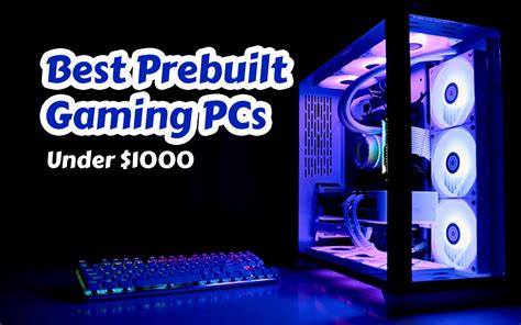 7 Best Prebuilt Gaming Pcs Under 1000 In 2023 The Ultimate Guide