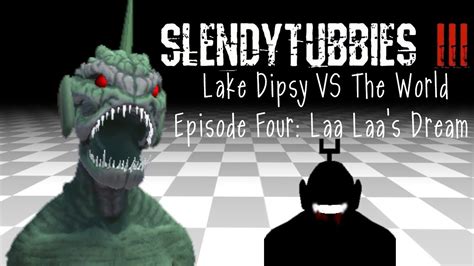 Slendytubbies 3 Lake Dipsy Vs The World Episode Four Laa Laas