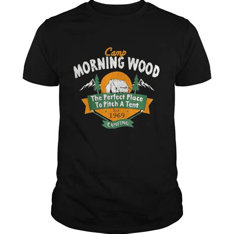 Camp Morning Wood Camping The Perfect Place To Pitch T Shirt Kingteeshop