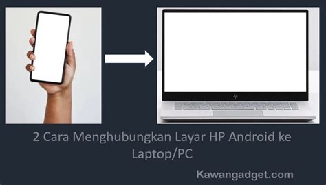 2 Cara Menghubungkan Layar HP Android Ke Laptop PC KawanGadget Com