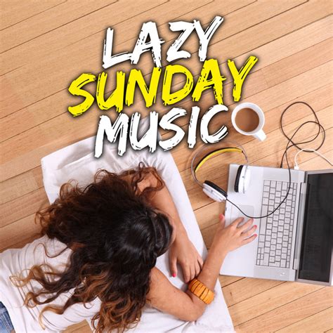 Lazy Sunday Music Compilation By Various Artists Spotify