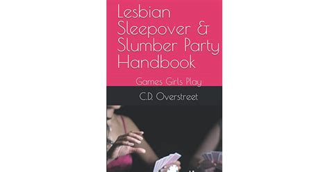 Lesbian Sleepover And Slumber Party Handbook Games Girls Play By C D Overstreet