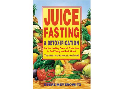 Juice Fasting And Detoxification By Steve Meyerowitz