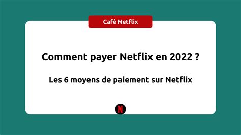 Comment Payer Netflix En 2022 6 Moyens De Paiement