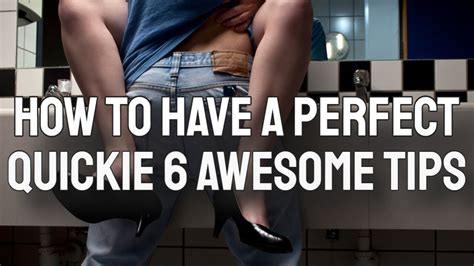 How To Have A Perfect Quickie 6 Awesome Tips Youtube