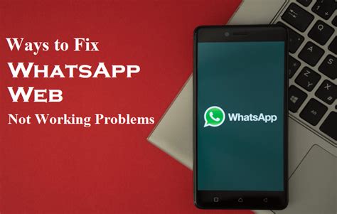 Ways To Fix Whatsapp Web Not Working Problems